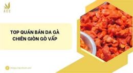tính năng nổi bật da gà chiên giòn gò vấp