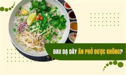 tính năng nổi bật đau dạ dày ăn phở gà được không