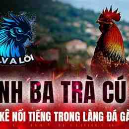trận đá gà khét của anh ba cọp