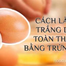 trắng da toàn thân bằng trứng gà